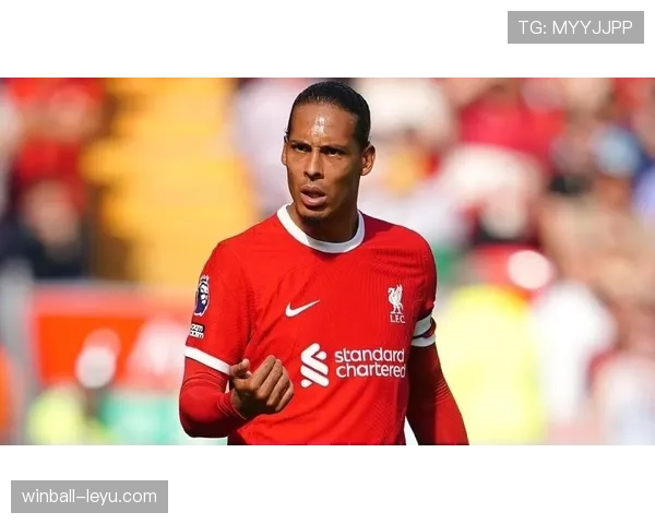 范戴克续约谈判进展顺利，利物浦核心状态回暖引关注